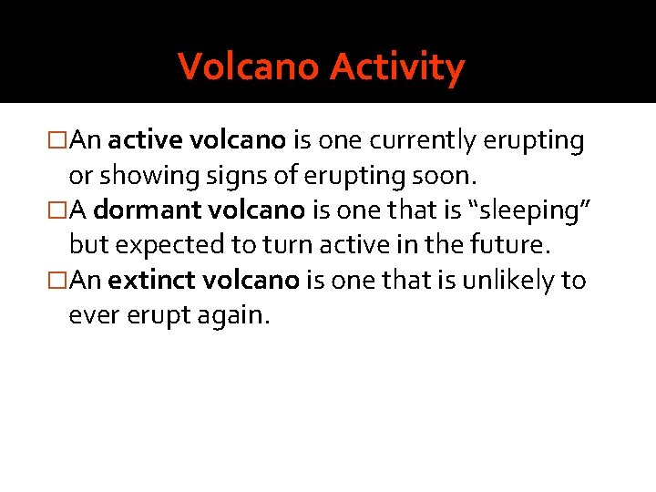 Volcano Activity �An active volcano is one currently erupting or showing signs of erupting