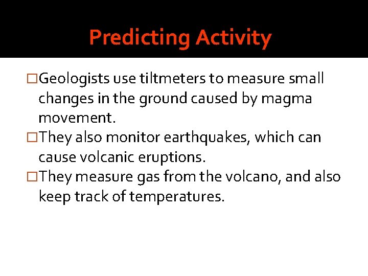 Predicting Activity �Geologists use tiltmeters to measure small changes in the ground caused by