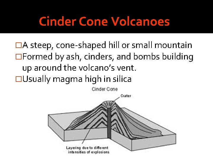 Cinder Cone Volcanoes �A steep, cone-shaped hill or small mountain �Formed by ash, cinders,