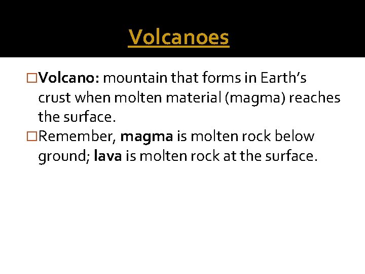 Volcanoes �Volcano: mountain that forms in Earth’s crust when molten material (magma) reaches the