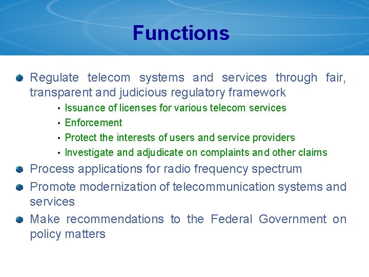 Functions Regulate telecom systems and services through fair, transparent and judicious regulatory framework Issuance