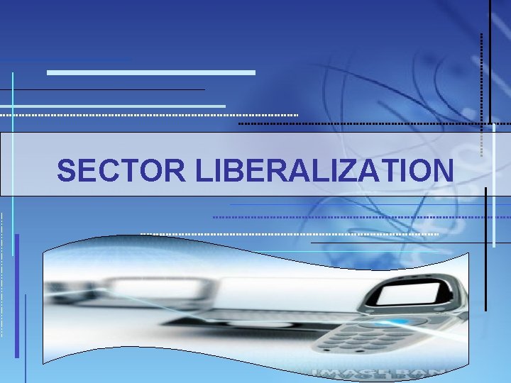 SECTOR LIBERALIZATION 