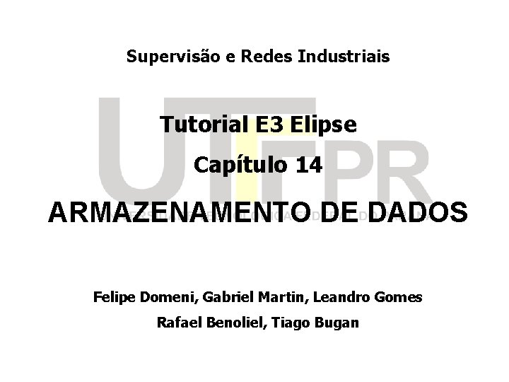 Supervisão e Redes Industriais Tutorial E 3 Elipse Capítulo 14 ARMAZENAMENTO DE DADOS Felipe