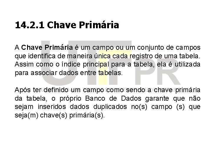 14. 2. 1 Chave Primária A Chave Primária é um campo ou um conjunto