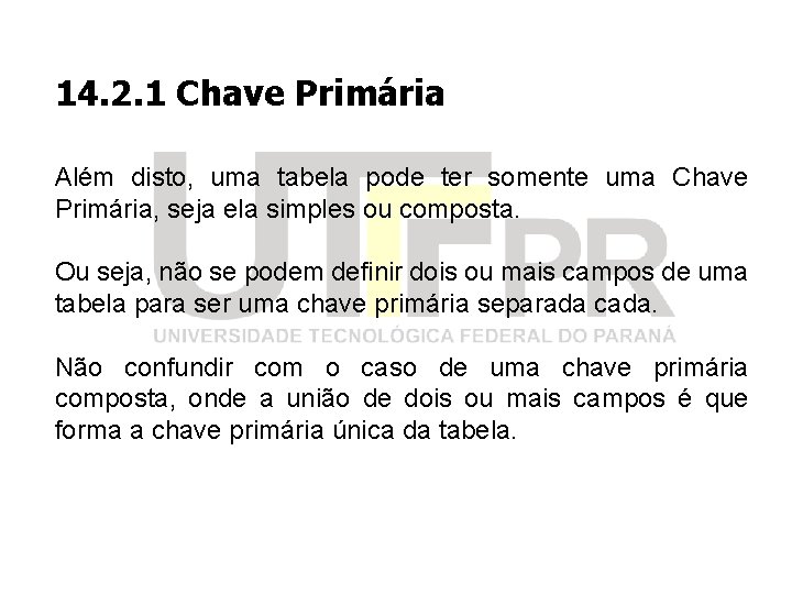 14. 2. 1 Chave Primária Além disto, uma tabela pode ter somente uma Chave