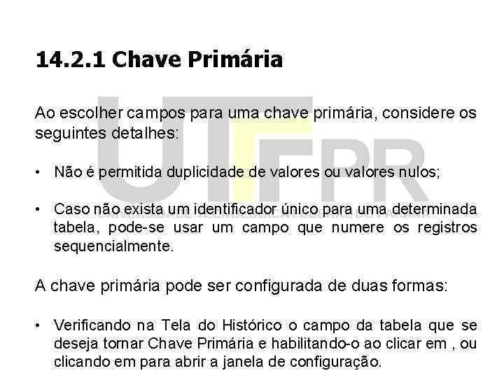 14. 2. 1 Chave Primária Ao escolher campos para uma chave primária, considere os