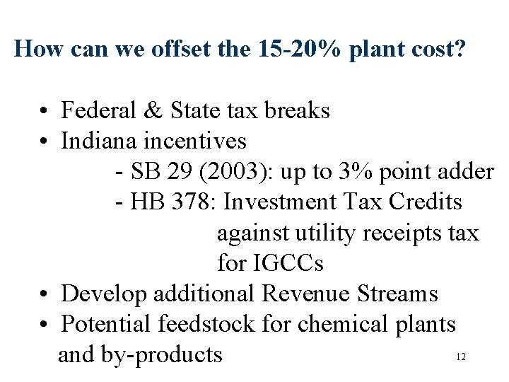 How can we offset the 15 -20% plant cost? • Federal & State tax