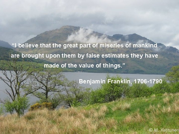 “I believe that the great part of miseries of mankind are brought upon them