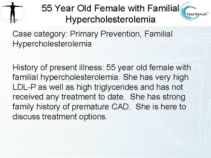 55 Year Old Female with Familial Hypercholesterolemia Case category: Primary Prevention, Familial Hypercholesterolemia History