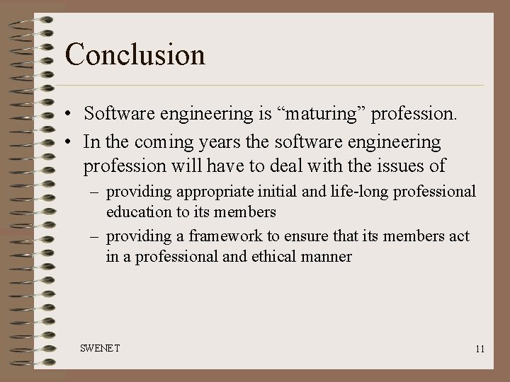 Conclusion • Software engineering is “maturing” profession. • In the coming years the software