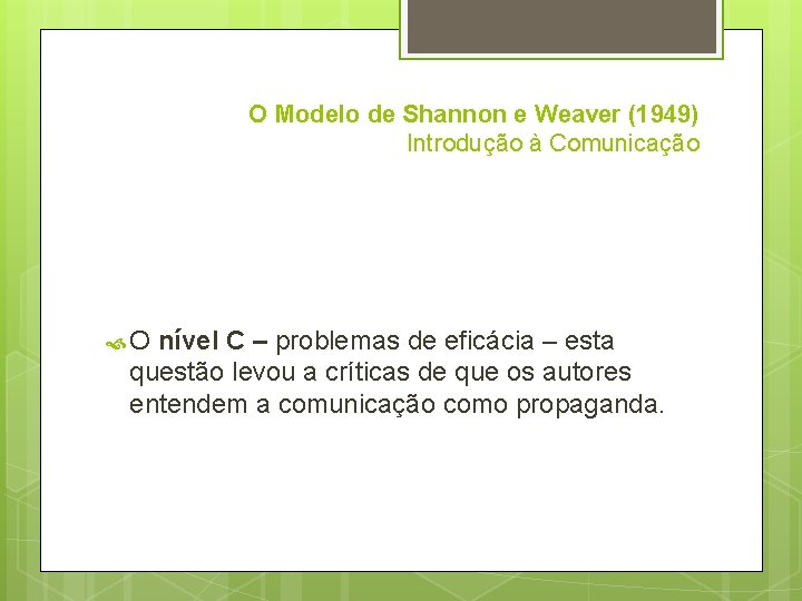 O Modelo de Shannon e Weaver (1949) Introdução à Comunicação O nível C –