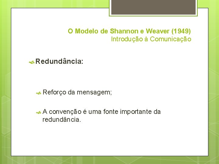 O Modelo de Shannon e Weaver (1949) Introdução à Comunicação Redundância: Reforço A da