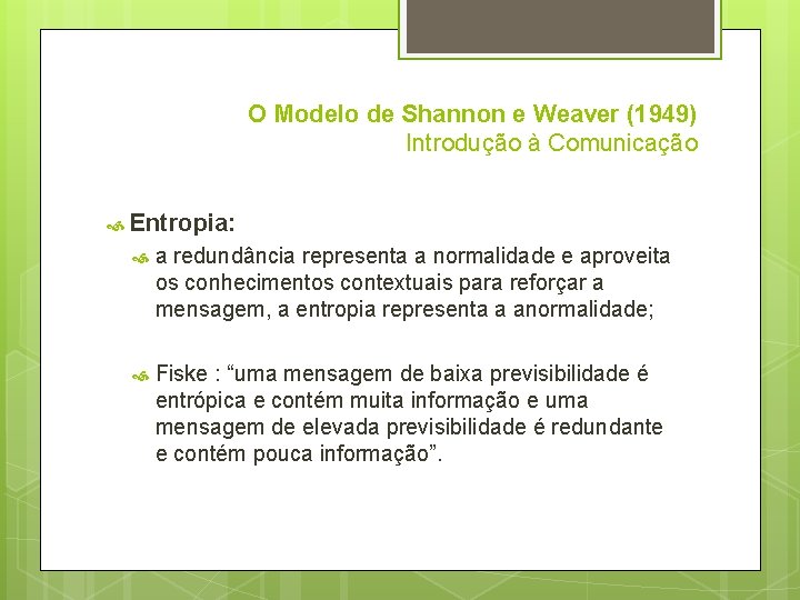 O Modelo de Shannon e Weaver (1949) Introdução à Comunicação Entropia: a redundância representa