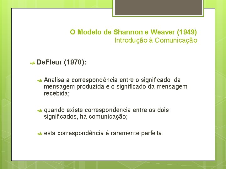 O Modelo de Shannon e Weaver (1949) Introdução à Comunicação De. Fleur (1970): Analisa