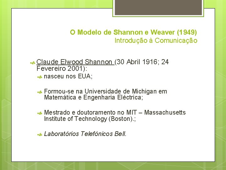 O Modelo de Shannon e Weaver (1949) Introdução à Comunicação Claude Elwood Shannon (30