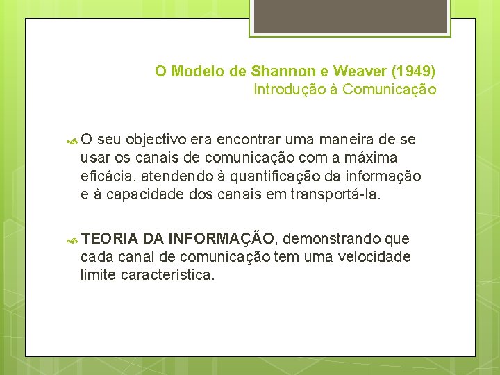 O Modelo de Shannon e Weaver (1949) Introdução à Comunicação O seu objectivo era