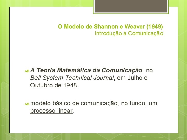 O Modelo de Shannon e Weaver (1949) Introdução à Comunicação A Teoria Matemática da