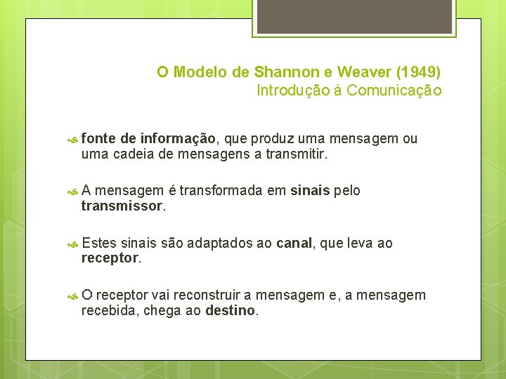 O Modelo de Shannon e Weaver (1949) Introdução à Comunicação fonte de informação, que