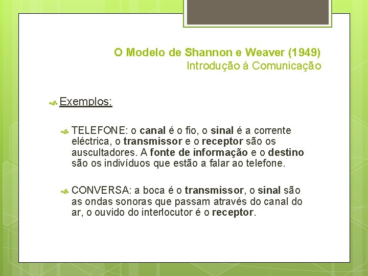 O Modelo de Shannon e Weaver (1949) Introdução à Comunicação Exemplos: TELEFONE: o canal