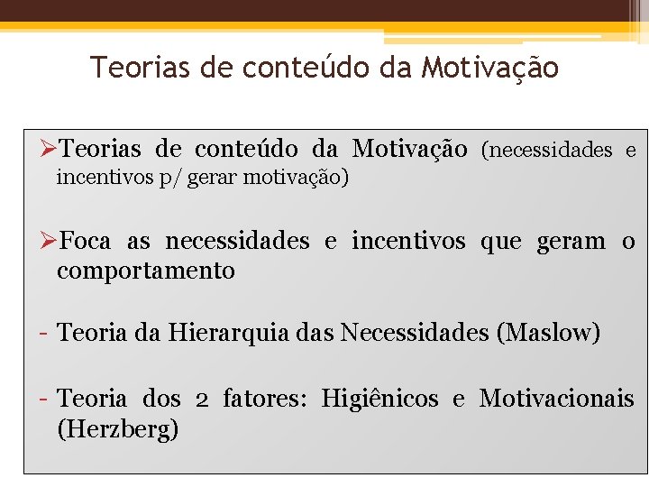 Teorias de conteúdo da Motivação ØTeorias de conteúdo da Motivação (necessidades e incentivos p/