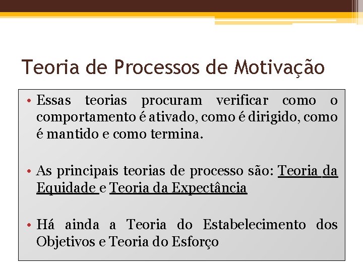 Teoria de Processos de Motivação • Essas teorias procuram verificar como o comportamento é