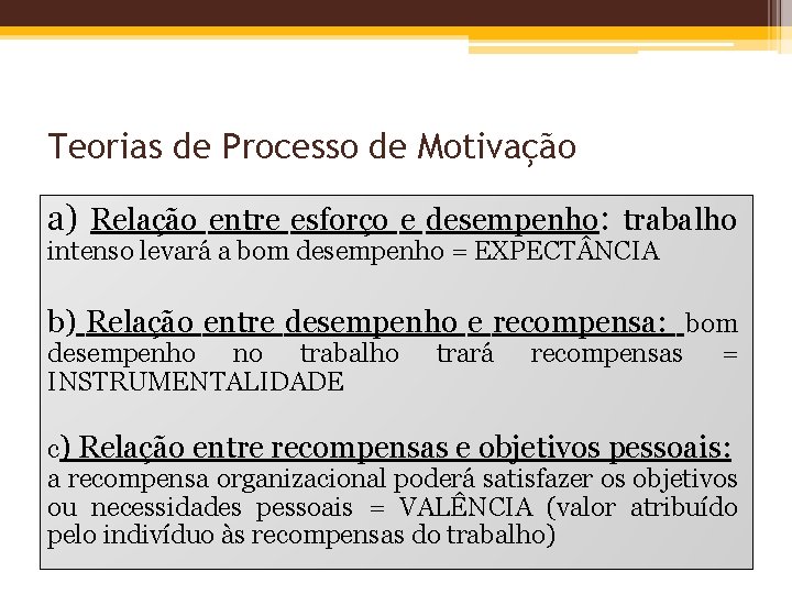 Teorias de Processo de Motivação a) Relação entre esforço e desempenho: trabalho intenso levará