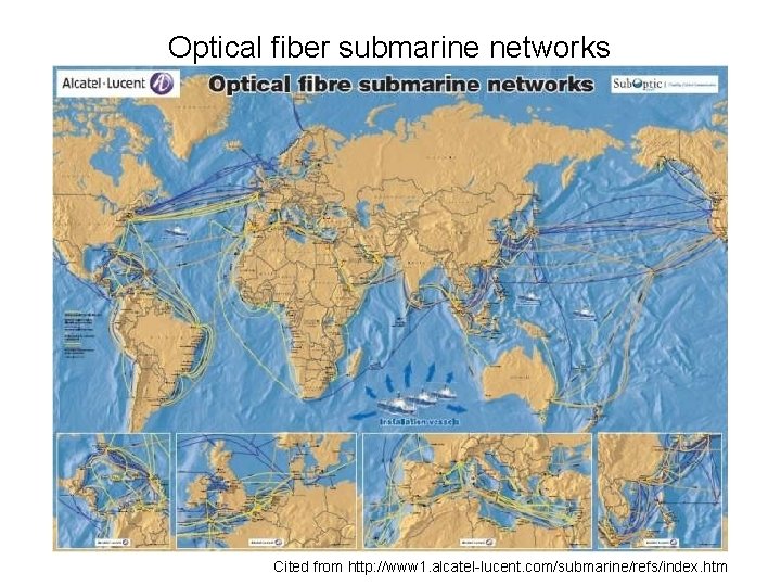 Optical fiber submarine networks Cited from http: //www 1. alcatel-lucent. com/submarine/refs/index. htm 