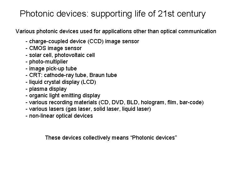 Photonic devices: supporting life of 21 st century Various photonic devices used for applications