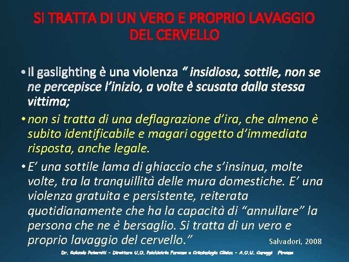 SI TRATTA DI UN VERO E PROPRIO LAVAGGIO DEL CERVELLO • non si tratta SI TRATTA DI UN VERO E PROPRIO LAVAGGIO DEL CERVELLO • non si tratta