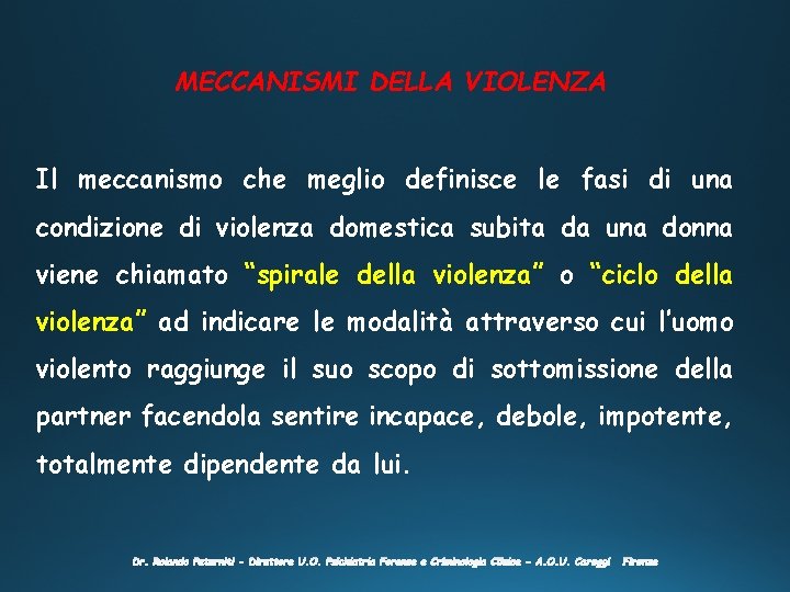 MECCANISMI DELLA VIOLENZA Il meccanismo che meglio definisce le fasi di una condizione di