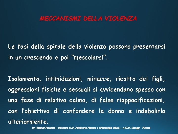 MECCANISMI DELLA VIOLENZA Le fasi della spirale della violenza possono presentarsi in un crescendo