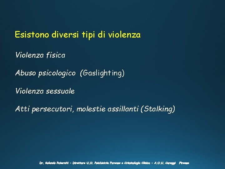 Esistono diversi tipi di violenza Violenza fisica Abuso psicologico (Gaslighting) Violenza sessuale Atti persecutori,