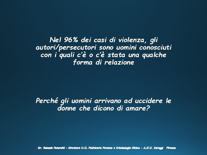 Nel 96% dei casi di violenza, gli autori/persecutori sono uomini conosciuti con i quali Nel 96% dei casi di violenza, gli autori/persecutori sono uomini conosciuti con i quali