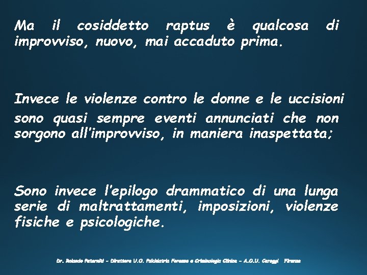 Ma il cosiddetto raptus è qualcosa improvviso, nuovo, mai accaduto prima. di Invece le