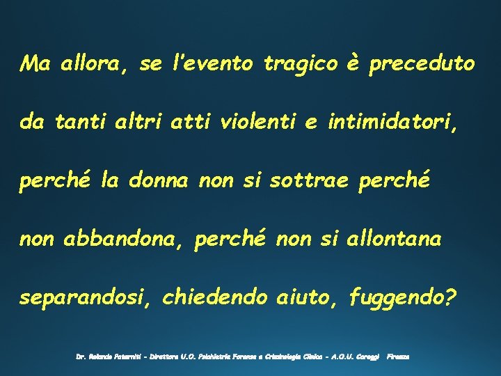 Ma allora, se l’evento tragico è preceduto da tanti altri atti violenti e intimidatori,