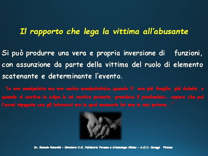 Il rapporto che lega la vittima all’abusante Si può produrre una vera e propria Il rapporto che lega la vittima all’abusante Si può produrre una vera e propria