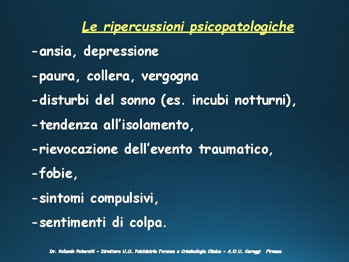 Le ripercussioni psicopatologiche -ansia, depressione -paura, collera, vergogna -disturbi del sonno (es. incubi notturni),