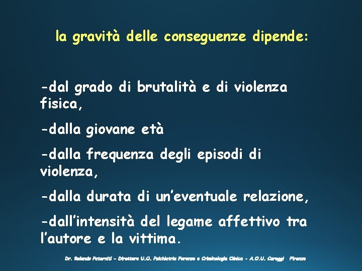 la gravità delle conseguenze dipende: -dal grado di brutalità e di violenza fisica, -dalla la gravità delle conseguenze dipende: -dal grado di brutalità e di violenza fisica, -dalla