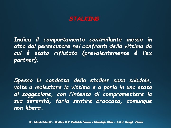 STALKING Indica il comportamento controllante messo in atto dal persecutore nei confronti della vittima STALKING Indica il comportamento controllante messo in atto dal persecutore nei confronti della vittima