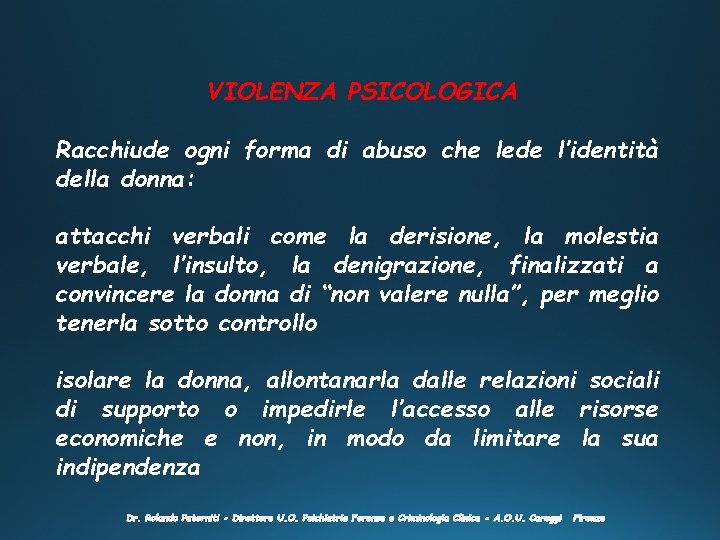VIOLENZA PSICOLOGICA Racchiude ogni forma di abuso che lede l’identità della donna: attacchi verbali VIOLENZA PSICOLOGICA Racchiude ogni forma di abuso che lede l’identità della donna: attacchi verbali