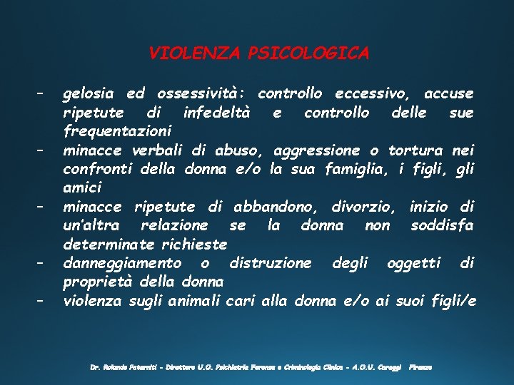 VIOLENZA PSICOLOGICA – – – gelosia ed ossessività: controllo eccessivo, accuse ripetute di infedeltà