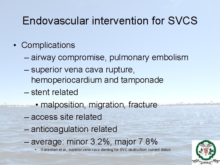 Endovascular intervention for SVCS • Complications – airway compromise, pulmonary embolism – superior vena