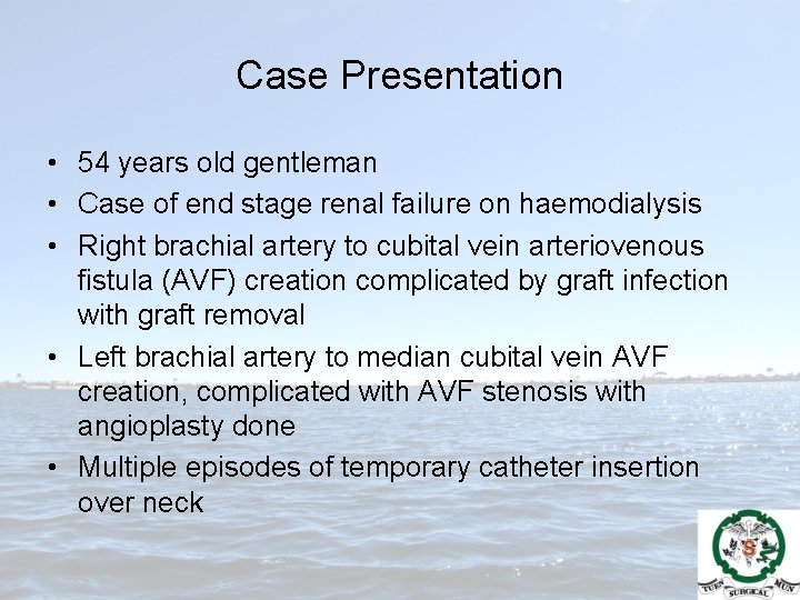 Case Presentation • 54 years old gentleman • Case of end stage renal failure