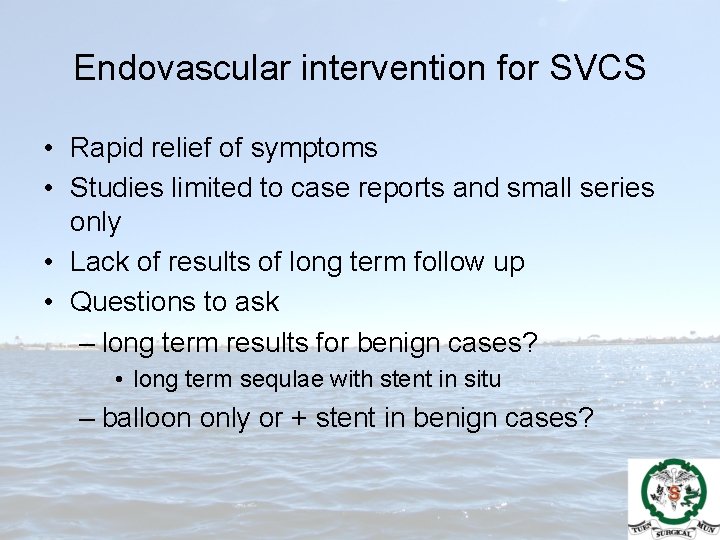 Endovascular intervention for SVCS • Rapid relief of symptoms • Studies limited to case