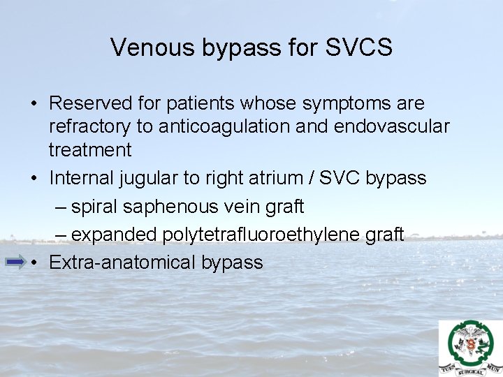 Venous bypass for SVCS • Reserved for patients whose symptoms are refractory to anticoagulation