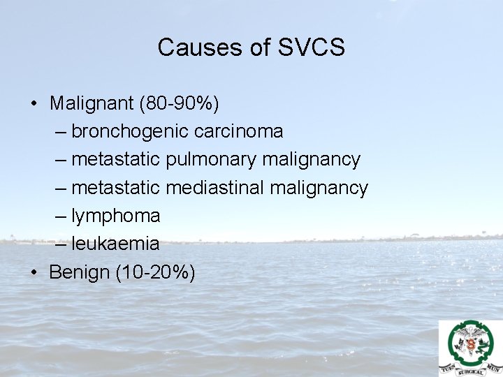 Causes of SVCS • Malignant (80 -90%) – bronchogenic carcinoma – metastatic pulmonary malignancy