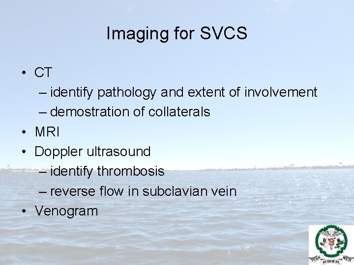 Imaging for SVCS • CT – identify pathology and extent of involvement – demostration