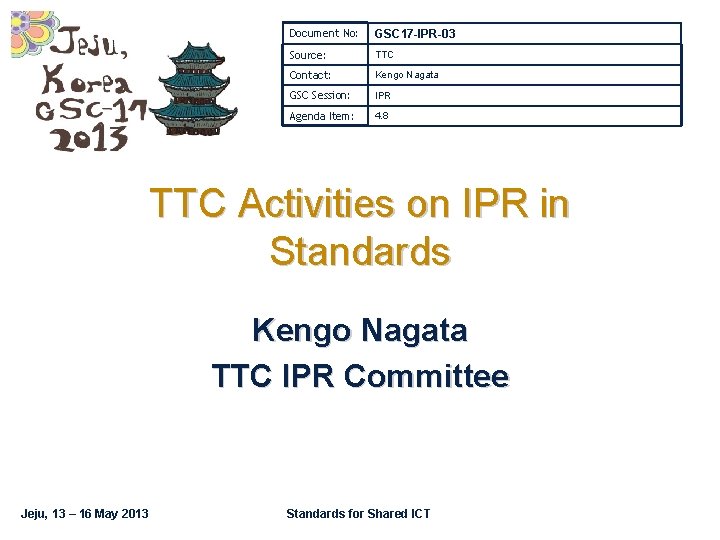 Document No: GSC 17 -IPR-03 Source: TTC Contact: Kengo Nagata GSC Session: IPR Agenda