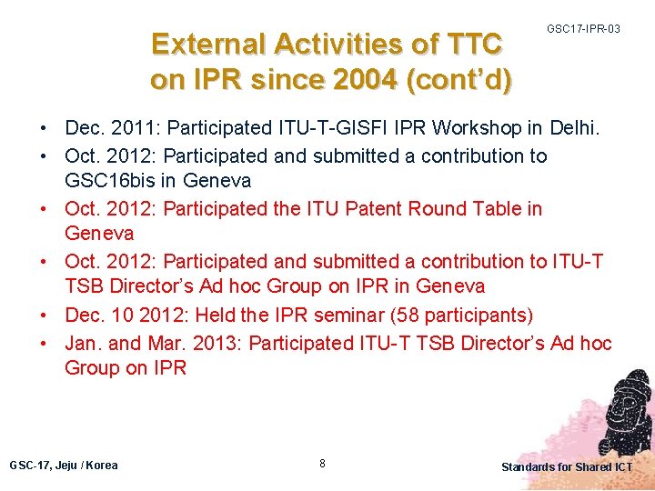 External Activities of TTC on IPR since 2004 (cont’d) GSC 17 -IPR-03 • Dec.