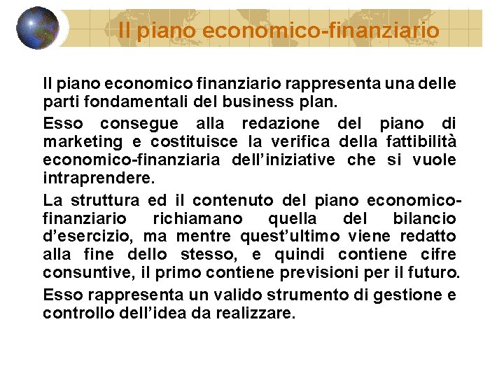 Il piano economico-finanziario Il piano economico finanziario rappresenta una delle parti fondamentali del business